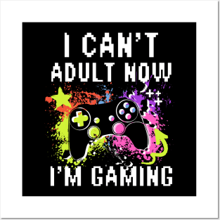 I Can't Adult Now I'M Gaming Posters and Art